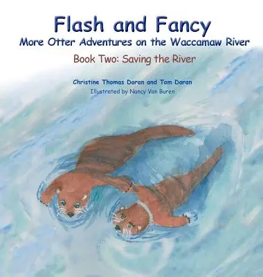 Flash und Fancy Weitere Otter-Abenteuer auf dem Waccamaw River: Buch Zwei: Die Rettung des Flusses - Flash and Fancy More Otter Adventures on the Waccamaw River: Book Two: Saving the River