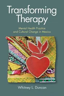 Transformation der Therapie: Psychische Gesundheitspraxis und kultureller Wandel in Mexiko - Transforming Therapy: Mental Health Practice and Cultural Change in Mexico