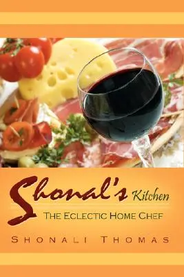 Shonal's Küche: Der eklektische Heimkoch - Shonal's Kitchen: The Eclectic Home Chef