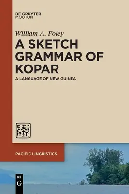 Eine Skizze der Grammatik des Kopar: Eine Sprache aus Neuguinea - A Sketch Grammar of Kopar: A Language of New Guinea