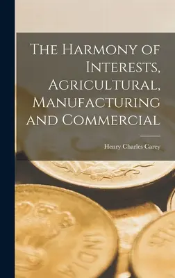 Die Harmonie der Interessen: Landwirtschaft, Industrie und Handel - The Harmony of Interests, Agricultural, Manufacturing and Commercial