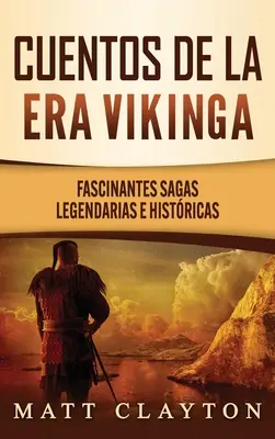 Cuentos de la era vikinga: Faszinierende sagenhafte und historische Erzählungen - Cuentos de la era vikinga: Fascinantes sagas legendarias e histricas