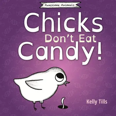 Küken essen keine Süßigkeiten: Ein unterhaltsames Buch darüber, welche Geschmacksrichtungen Küken schmecken können - Chicks Don't Eat Candy: A light-hearted book on what flavors chicks can taste