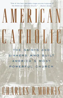 Amerikanische Katholiken: Die Heiligen und Sünder, die Amerikas mächtigste Kirche aufbauten - American Catholic: The Saints and Sinners Who Built America's Most Powerful Church