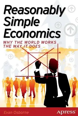 Vernünftig einfache Wirtschaft: Warum die Welt so funktioniert, wie sie funktioniert - Reasonably Simple Economics: Why the World Works the Way It Does