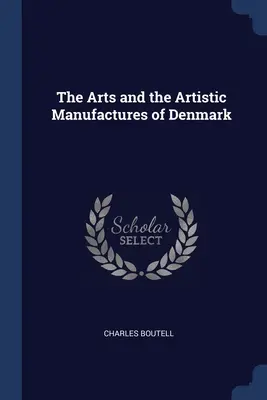 Die Kunst und die Kunstmanufakturen Dänemarks - The Arts and the Artistic Manufactures of Denmark