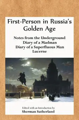 Die Ich-Perspektive in Russlands Goldenem Zeitalter: Notizen aus dem Untergrund, Tagebuch eines Verrückten, Tagebuch eines Überflüssigen und Luzern - First-Person in Russia's Golden Age: Notes from the Underground, Diary of a Madman, Diary of a Superfluous Man, and Lucerne