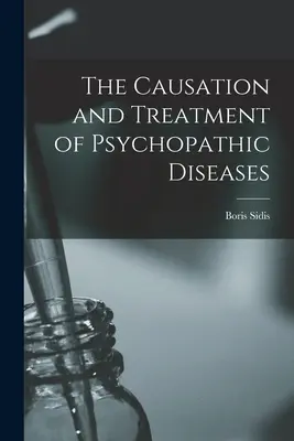 Die Entstehung und Behandlung psychopathischer Krankheiten - The Causation and Treatment of Psychopathic Diseases