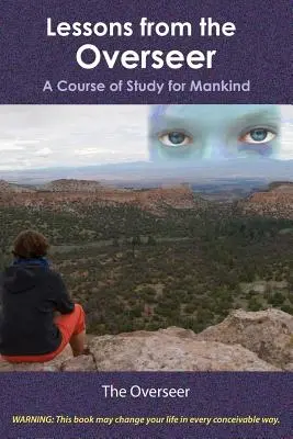Lektionen des Aufsehers: Ein Lehrgang für die Menschheit - Lessons from the Overseer: A Course of Study for Mankind