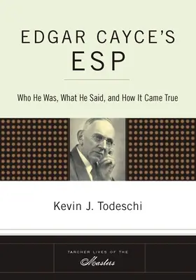 Edgar Cayce's ESP: Wer er war, was er gesagt hat und wie es wahr wurde - Edgar Cayce's ESP: Who He Was, What He Said, and How it Came True