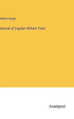 Tagebuch von Kapitän William Trent - Journal of Captain William Trent