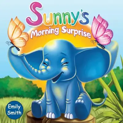 Sunnys Morgenüberraschung: (Kinderbücher - Tierisch gute Gute-Nacht-Geschichten für Kleinkinder) - Sunny's Morning Surprise: (Children's Books- Animal Amazing Bedtime Stories for Toddlers)