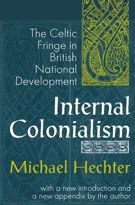 Interner Kolonialismus: Die keltische Peripherie in der britischen Nationalentwicklung - Internal Colonialism: The Celtic Fringe in British National Development