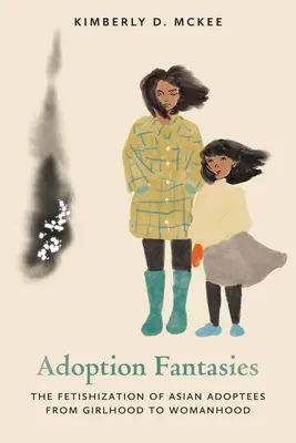 Adoptionsfantasien: Die Fetischisierung asiatischer Adoptivkinder von der Mädchen- zur Frauenzeit - Adoption Fantasies: The Fetishization of Asian Adoptees from Girlhood to Womanhood