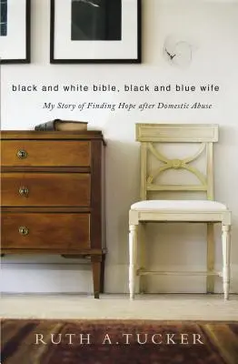 Schwarz-weiße Bibel, schwarz-blaue Ehefrau: Meine Geschichte, wie ich nach häuslicher Gewalt Hoffnung finde - Black and White Bible, Black and Blue Wife: My Story of Finding Hope After Domestic Abuse