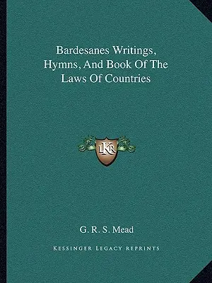 Bardesanes Schriften, Hymnen und das Buch der Gesetze der Länder - Bardesanes Writings, Hymns, And Book Of The Laws Of Countries