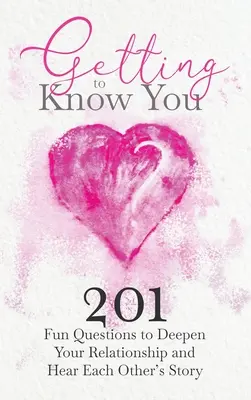 Getting to know you: 201 lustige Fragen, um Ihre Beziehung zu vertiefen und die Geschichte des anderen zu hören - Getting to Know You: 201 Fun Questions to Deepen Your Relationship and Hear Each Other's Story