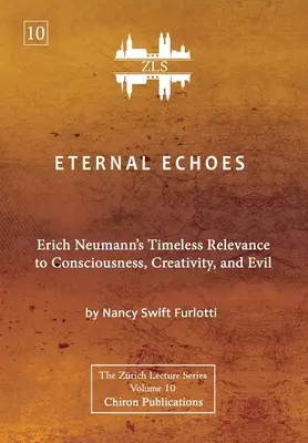 Ewige Echos [ZLS-Ausgabe]: Erich Neumanns zeitlose Bedeutung für das Bewusstsein, die Kreativität und das Böse - Eternal Echoes [ZLS Edition]: Erich Neumann's Timeless Relevance to Consciousness, Creativity, and Evil