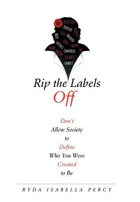 Rip the Labels Off: Erlaube der Gesellschaft nicht zu definieren, wer du sein sollst - Rip the Labels Off: Don'T Allow Society to Define Who You Were Created to Be