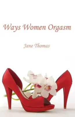 Wie Frauen zum Orgasmus kommen - Ways Women Orgasm