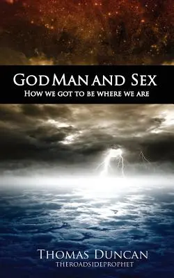 Gott, Mensch und Sex: Wie wir dorthin kamen, wo wir sind - God Man and Sex: How we got to be where we are