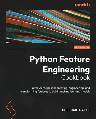 Python Feature Engineering Cookbook - Zweite Ausgabe: Über 70 Rezepte zum Erstellen, Entwickeln und Umwandeln von Funktionen für den Aufbau von Machine-Learning-Systemen - Python Feature Engineering Cookbook - Second Edition: Over 70 recipes for creating, engineering, and transforming features to build machine learning m