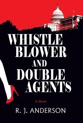 Whistleblower und Doppelagenten, ein Roman - Whistle Blower and Double Agents, A Novel