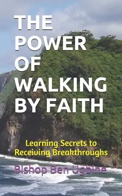 Die Kraft des Gehens im Glauben: Geheimnisse lernen, um Durchbrüche zu erhalten - The Power of Walking by Faith: Learning Secrets to Receiving Breakthroughs