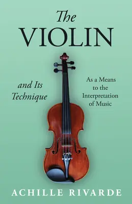 Die Geige und ihre Technik - als Mittel zur Interpretation von Musik - The Violin and Its Technique - As a Means to the Interpretation of Music