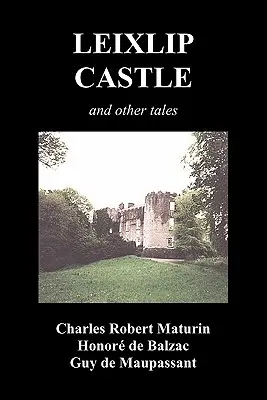 Leixlip Castle, Melmoth der Wanderer, das geheimnisvolle Herrenhaus, die geschundene Hand, die Ruinen der Abtei von Fitz-Martin und der geheimnisvolle Spanier - Leixlip Castle, Melmoth the Wanderer, the Mysterious Mansion, the Flayed Hand, the Ruins of the Abbey of Fitz-Martin and the Mysterious Spaniard