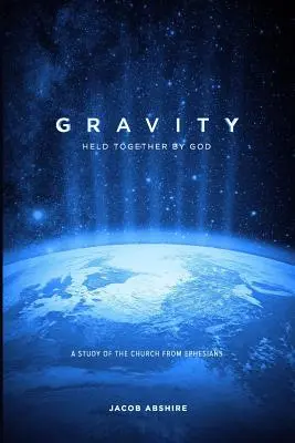 Schwerkraft: Von Gott zusammengehalten: Eine Studie über die Kirche aus dem Epheserbrief - Gravity: Held Together by God: A Study of the Church from Ephesians