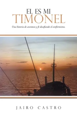 El Es Mi Timonel: Eine Geschichte des Abenteuers und der Enttäuschung über den Konformismus. - El Es Mi Timonel: Una historia de aventura y fe desafiando el conformismo.