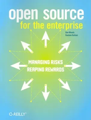 Open Source für Unternehmen: Risiken managen, Vorteile ernten - Open Source for the Enterprise: Managing Risks, Reaping Rewards