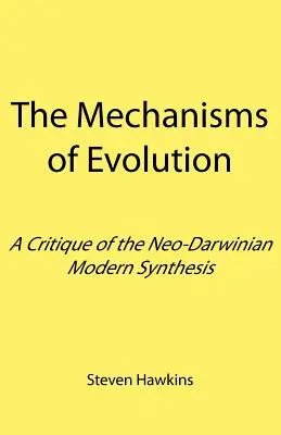 Die Mechanismen der Evolution: Eine Kritik der modernen neodarwinistischen Synthese - The Mechanisms of Evolution: A Critique of the Neo-Darwinian Modern Synthesis