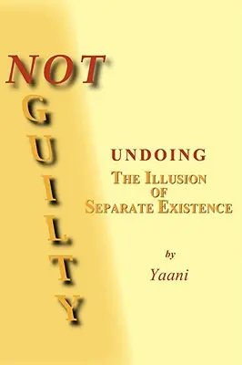 Nicht schuldig - Aufhebung der Illusion der getrennten Existenz - Not Guilty - Undoing the Illusion of Separate Existence