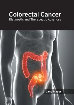 Kolorektaler Krebs: Diagnostische und therapeutische Fortschritte - Colorectal Cancer: Diagnostic and Therapeutic Advances