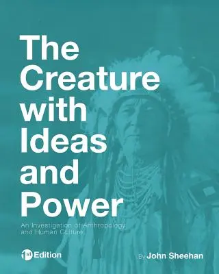 Die Kreatur mit Ideen und Macht: Eine Untersuchung der Anthropologie und der menschlichen Kultur - The Creature with Ideas and Power: An Investigation of Anthropology and Human Culture