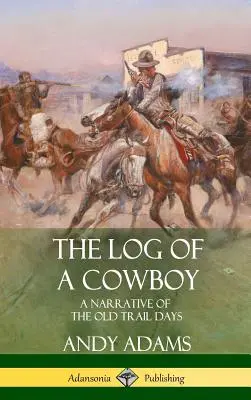 Das Logbuch eines Cowboys: Eine Erzählung aus den alten Trail-Tagen (Hardcover) - The Log of a Cowboy: A Narrative of the Old Trail Days (Hardcover)