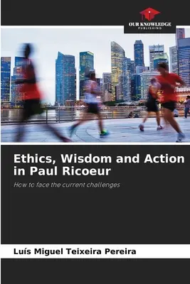 Ethik, Weisheit und Handeln bei Paul Ricoeur - Ethics, Wisdom and Action in Paul Ricoeur