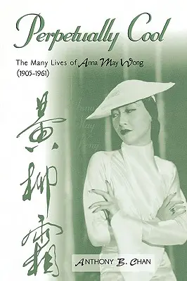 Ewig cool: Die vielen Leben der Anna May Wong (1905-1961) - Perpetually Cool: The Many Lives of Anna May Wong (1905-1961)