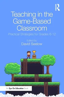 Unterrichten im spielbasierten Klassenzimmer: Praktische Strategien für die Klassenstufen 6-12 - Teaching in the Game-Based Classroom: Practical Strategies for Grades 6-12