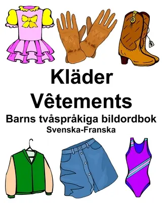 Schwedisch-Französisch Klder/Vtements Bildwörterbuch für Kinder - Svenska-Franska Klder/Vtements Barns tvsprkiga bildordbok