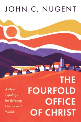 Das vierfache Amt Christi: Eine neue Typologie für die Beziehung zwischen Kirche und Welt - The Fourfold Office of Christ: A New Typology for Relating Church and World