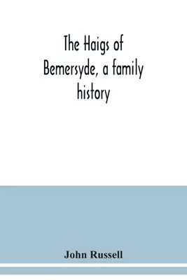 Die Haigs von Bemersyde, eine Familiengeschichte - The Haigs of Bemersyde, a family history