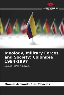Ideologie, Streitkräfte und Gesellschaft: Kolumbien 1994-1997 - Ideology, Military Forces and Society: Colombia 1994-1997