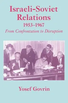 Israelisch-sowjetische Beziehungen, 1953-1967: Von der Konfrontation zum Abbruch - Israeli-Soviet Relations, 1953-1967: From Confrontation to Disruption
