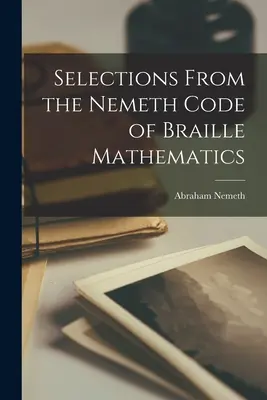 Auszüge aus dem Nemeth Code of Braille Mathematics - Selections From the Nemeth Code of Braille Mathematics