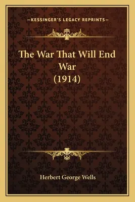 Der Krieg, der den Krieg beenden wird (1914) - The War That Will End War (1914)