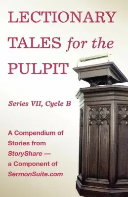 Lectionary Tales for the Pulpit, Serie VII, Zyklus B für das Revised Common Lectionary - Lectionary Tales for the Pulpit, Series VII, Cycle B for the Revised Common Lectionary