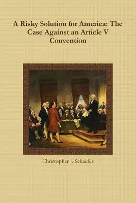 Eine riskante Lösung für Amerika: Der Fall gegen einen Artikel-V-Konvent - A Risky Solution for America: The Case Against an Article V Convention